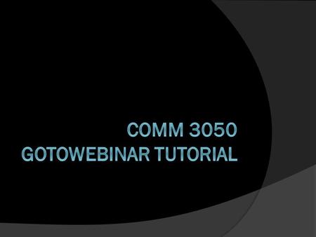 COMM 3050 GoToWebinar Tutorial