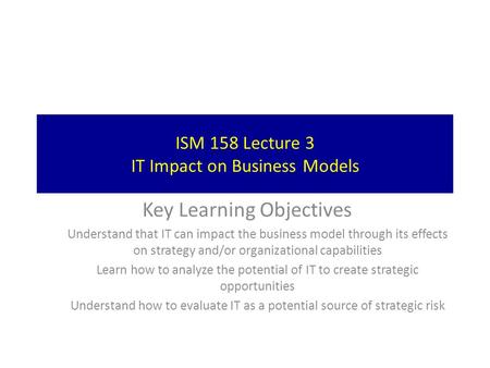 ISM 158 Lecture 3 IT Impact on Business Models