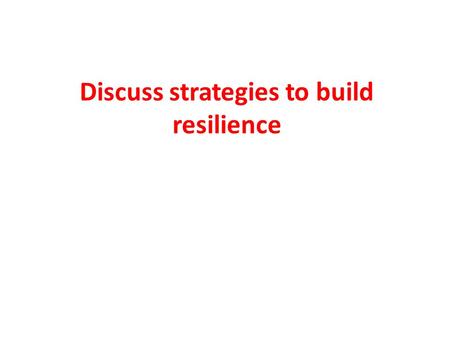 Discuss strategies to build resilience. Resilience programs typically target the promotion of protective factors such as parenting skills, academic tutoring.