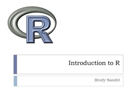 Introduction to R Brody Sandel. Topics Approaching your analysis Basic structure of R Basic programming Plotting Spatial data.