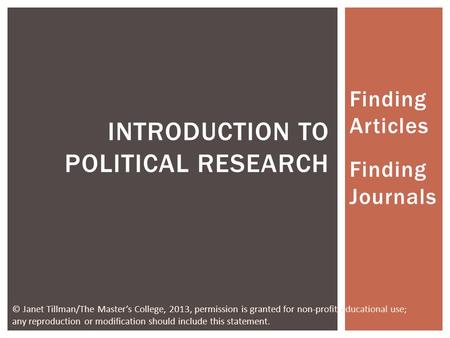 Finding Articles Finding Journals INTRODUCTION TO POLITICAL RESEARCH © Janet Tillman/The Masters College, 2013, permission is granted for non-profit educational.