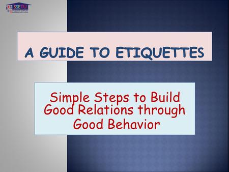 Simple Steps to Build Good Relations through Good Behavior.