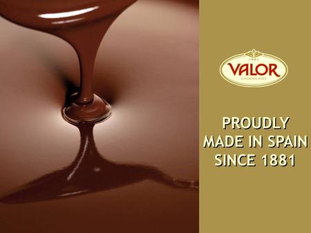 PROUDLY MADE IN SPAIN SINCE 1881