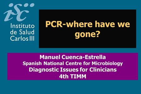 PCR-where have we gone? Manuel Cuenca-Estrella