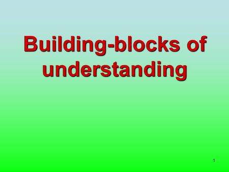 1 Building-blocks of understanding. 2 © Dr. Charles Smith, 2006 The author asserts and reserves all rights. However, this resource can be freely copied,