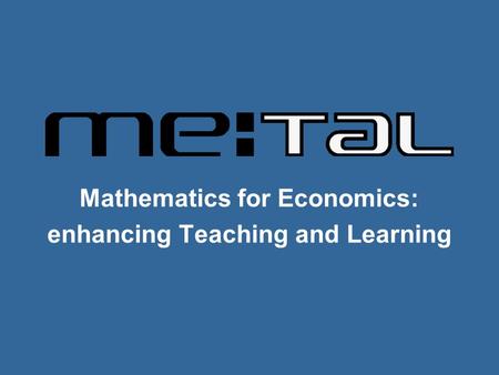 Mathematics for Economics: enhancing Teaching and Learning.