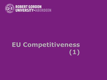 EU Competitiveness (1). The concept of competitiveness Controversies surrounding the concept of regional, national or supranational economies Microeconomic.