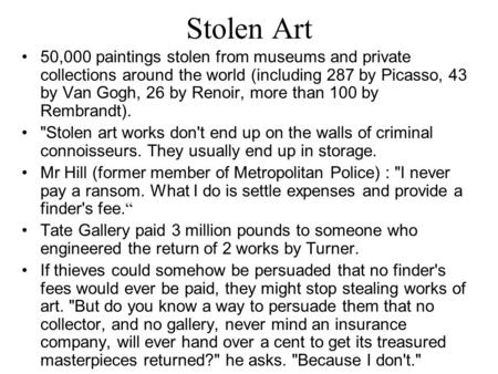 Stolen Art 50,000 paintings stolen from museums and private collections around the world (including 287 by Picasso, 43 by Van Gogh, 26 by Renoir, more.