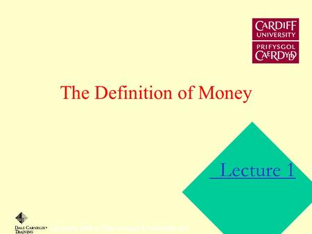 The Definition of Money Copyright, 1996 © Dale Carnegie & Associates, Inc. Lecture 1.