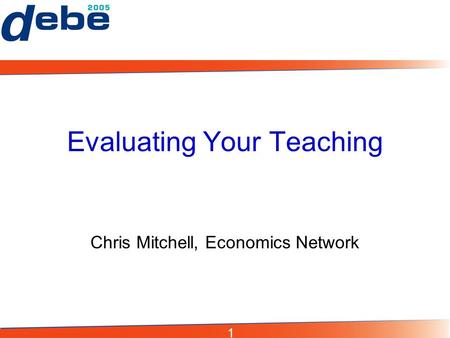 1 Evaluating Your Teaching Chris Mitchell, Economics Network.