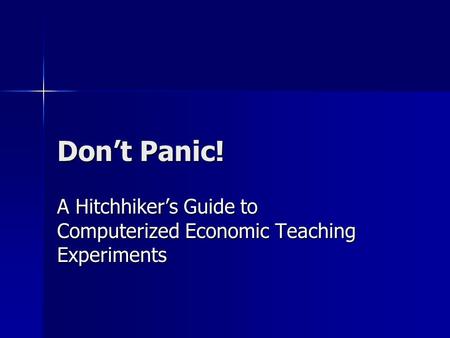 Dont Panic! A Hitchhikers Guide to Computerized Economic Teaching Experiments.