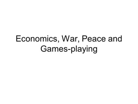 Economics, War, Peace and Games-playing. War and peace as an economic problem Over $1 trillion spent on the military in 2004 – about 2.6% of world GDP).