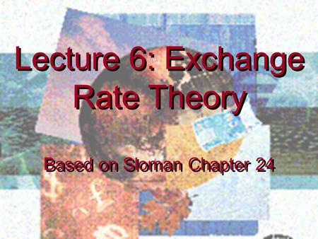 Lecture 6: Exchange Rate Theory