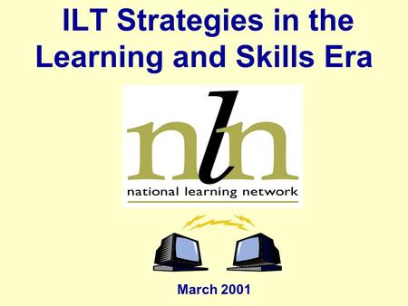 ILT Strategies in the Learning and Skills Era March 2001.