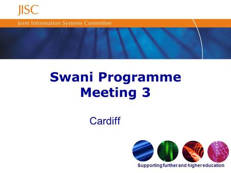 Supporting further and higher education Swani Programme Meeting 3 Cardiff.