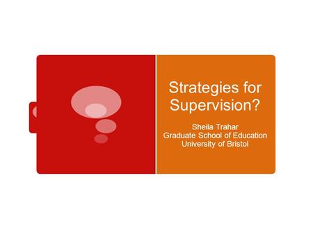 Strategies for Supervision? Sheila Trahar Graduate School of Education University of Bristol.