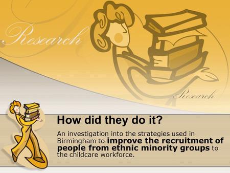 How did they do it? An investigation into the strategies used in Birmingham to improve the recruitment of people from ethnic minority groups to the childcare.