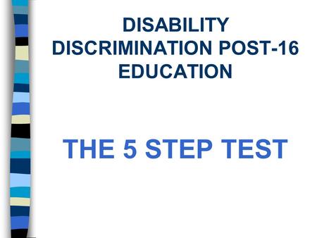 DISABILITY DISCRIMINATION POST-16 EDUCATION THE 5 STEP TEST.