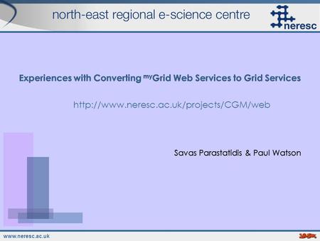 Experiences with Converting my Grid Web Services to Grid Services Savas Parastatidis & Paul Watson