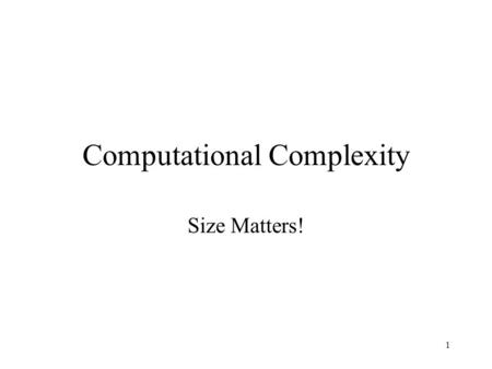 1 Computational Complexity Size Matters!. 2 Suppose there are several algorithms which can all be used to perform the same task. We need some way to judge.