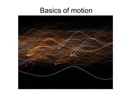Basics of motion. Fluid motion Fluid motion is best achieved with floats, try and work out why: floats have decimal places, which provide more resolution,