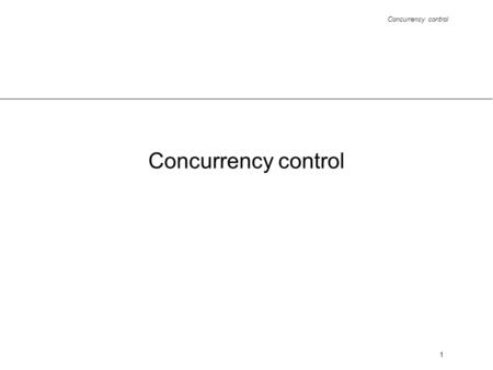 Concurrency control 1. 2 Introduction concurrency more than one transaction have access to data simultaneously part of transaction processing.