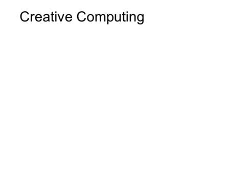 Creative Computing. \\ aims By the end of the session you will be able to: 1.Move objects around 2.Write simple interactive programs 3.Use the mouse position.