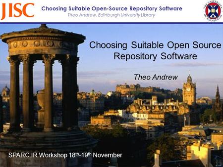 Theo Andrew, Edinburgh University Library Choosing Suitable Open-Source Repository Software Choosing Suitable Open Source Repository Software Theo Andrew.
