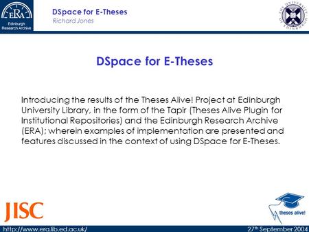Richard Jones DSpace for E-Theses  th September 2004 DSpace for E-Theses Introducing the results of the Theses Alive! Project.