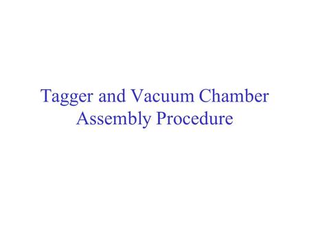 Tagger and Vacuum Chamber Assembly Procedure. Outline. Assembly procedure for tagger and vacuum chamber. Support stands. Alignment.