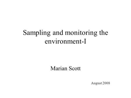 Sampling and monitoring the environment-I Marian Scott August 2008.