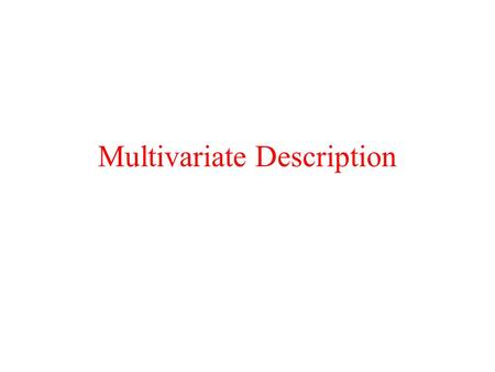 Multivariate Description. What Technique? Response variable(s)... Predictors(s) No Predictors(s) Yes... is one distribution summary regression models...