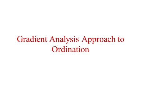 Gradient Analysis Approach to Ordination. Models of Species Response to Gradients.