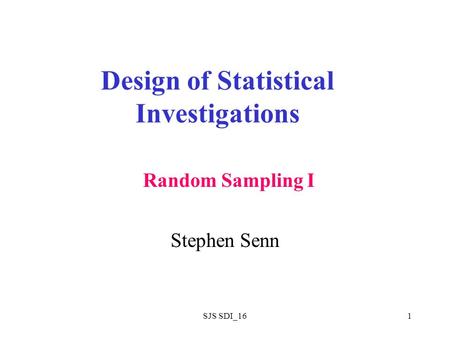 SJS SDI_161 Design of Statistical Investigations Stephen Senn Random Sampling I.