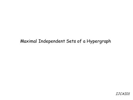 Maximal Independent Sets of a Hypergraph IJCAI01.