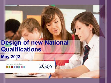 Design of new National Qualifications May 2012. Key messages An inclusive, coherent, and easy to understand framework of qualifications which provides.