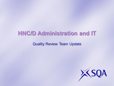 HNC/D Administration and IT Quality Review Team Update.