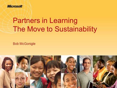 Partners in Learning The Move to Sustainability Bob McGonigle.