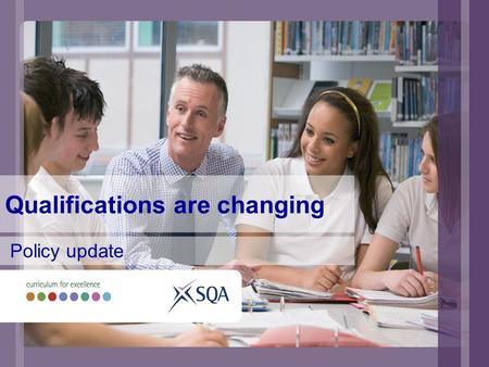 Qualifications are changing Policy update. Ongoing policy work Specifications, guidance and support Progression, hierarchies and recognition Skills for.