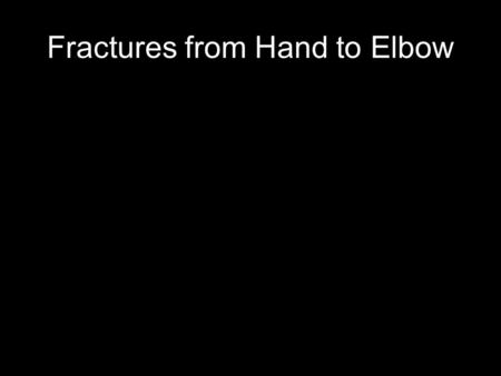 Fractures from Hand to Elbow