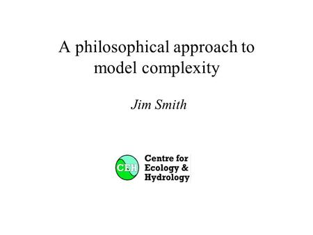A philosophical approach to model complexity Jim Smith.
