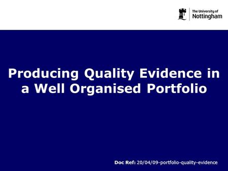 Producing Quality Evidence in a Well Organised Portfolio Doc Ref: 20/04/09-portfolio-quality-evidence.
