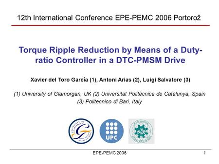 EPE-PEMC 20061 12th International Conference EPE-PEMC 2006 Portorož Torque Ripple Reduction by Means of a Duty- ratio Controller in a DTC-PMSM Drive Xavier.