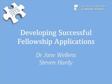 Developing Successful Fellowship Applications Dr Jane Wellens Steven Hardy.