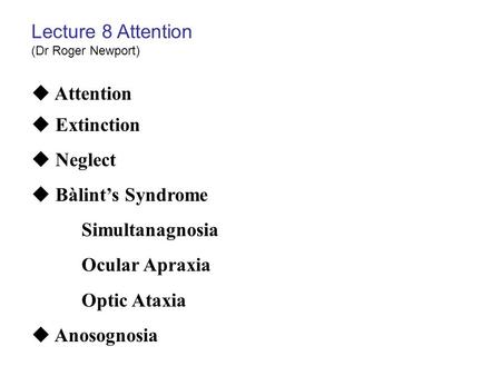 Lecture 8 Attention Attention Extinction  Neglect Bàlint’s Syndrome