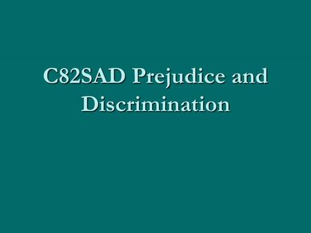 C82SAD Prejudice and Discrimination