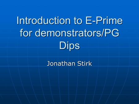 Introduction to E-Prime for demonstrators/PG Dips Jonathan Stirk.