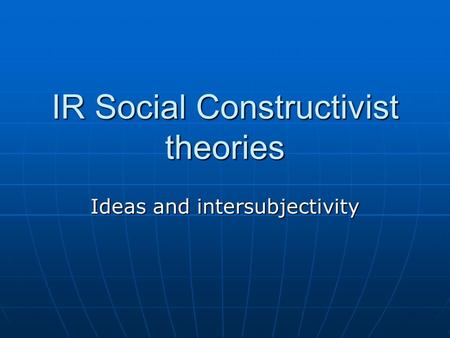 IR Social Constructivist theories