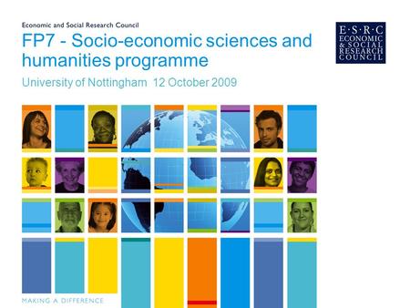 FP7 - Socio-economic sciences and humanities programme University of Nottingham 12 October 2009.