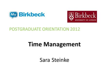 Time Management Sara Steinke POSTGRADUATE ORIENTATION 2012.